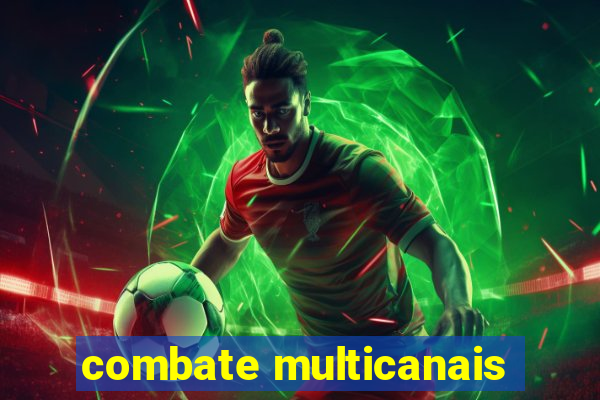 combate multicanais